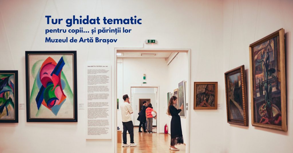 Tur ghidat tematic pentru copii… și părinții lor @ Muzeul de Artă Brașov
