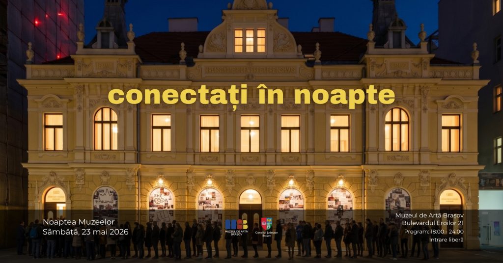 conectați în noapte | Noaptea Muzeelor @ Muzeul de Artă Brașov