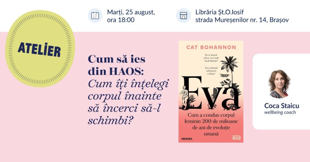 Cum să ies din HAOS: Cum îți înțelegi corpul înainte să încerci să-l schimbi? @ Librăria Șt. O. Iosif